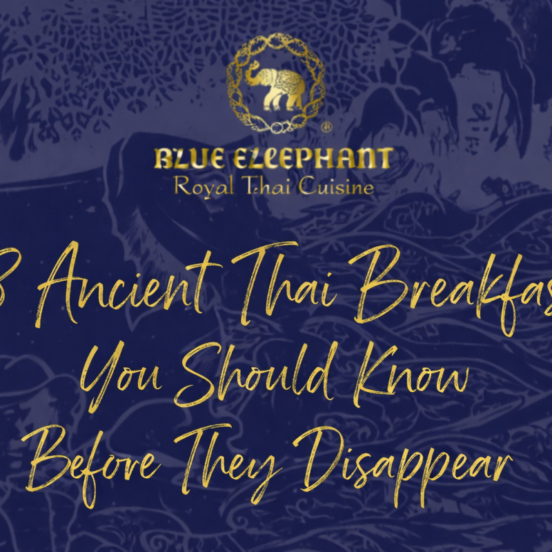 8 Ancient Thai Breakfasts You Should Know Before They Disappear