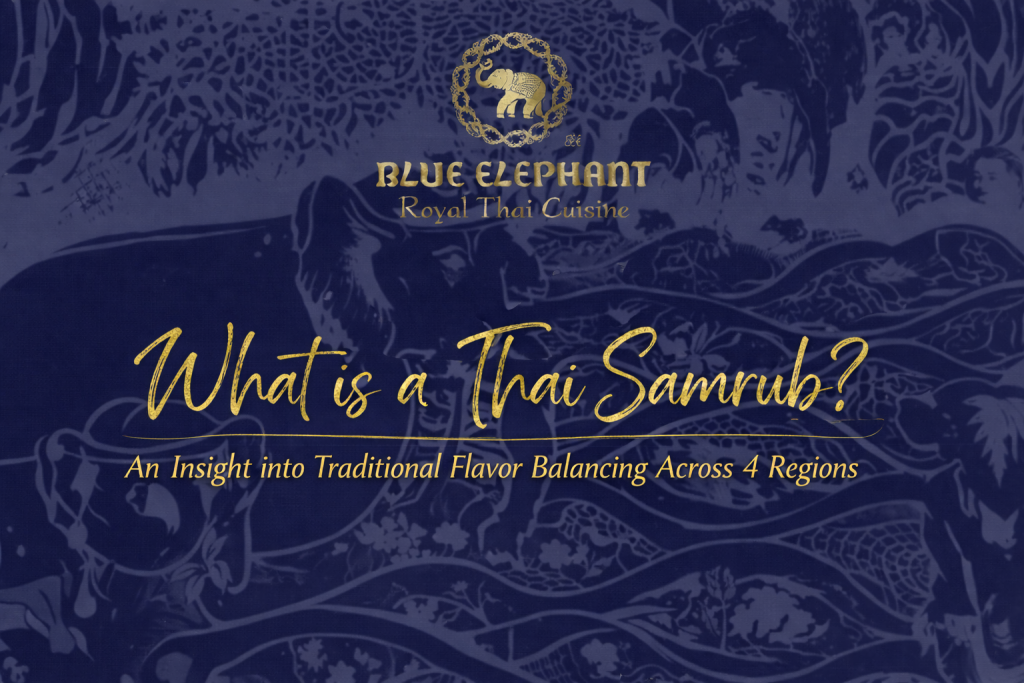 What is a Thai Samrub An Insight into Traditional Flavor Balancing Across 4 Regions